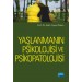Yaşlanmanın Psikolojisi Ve Psikopatolojisi