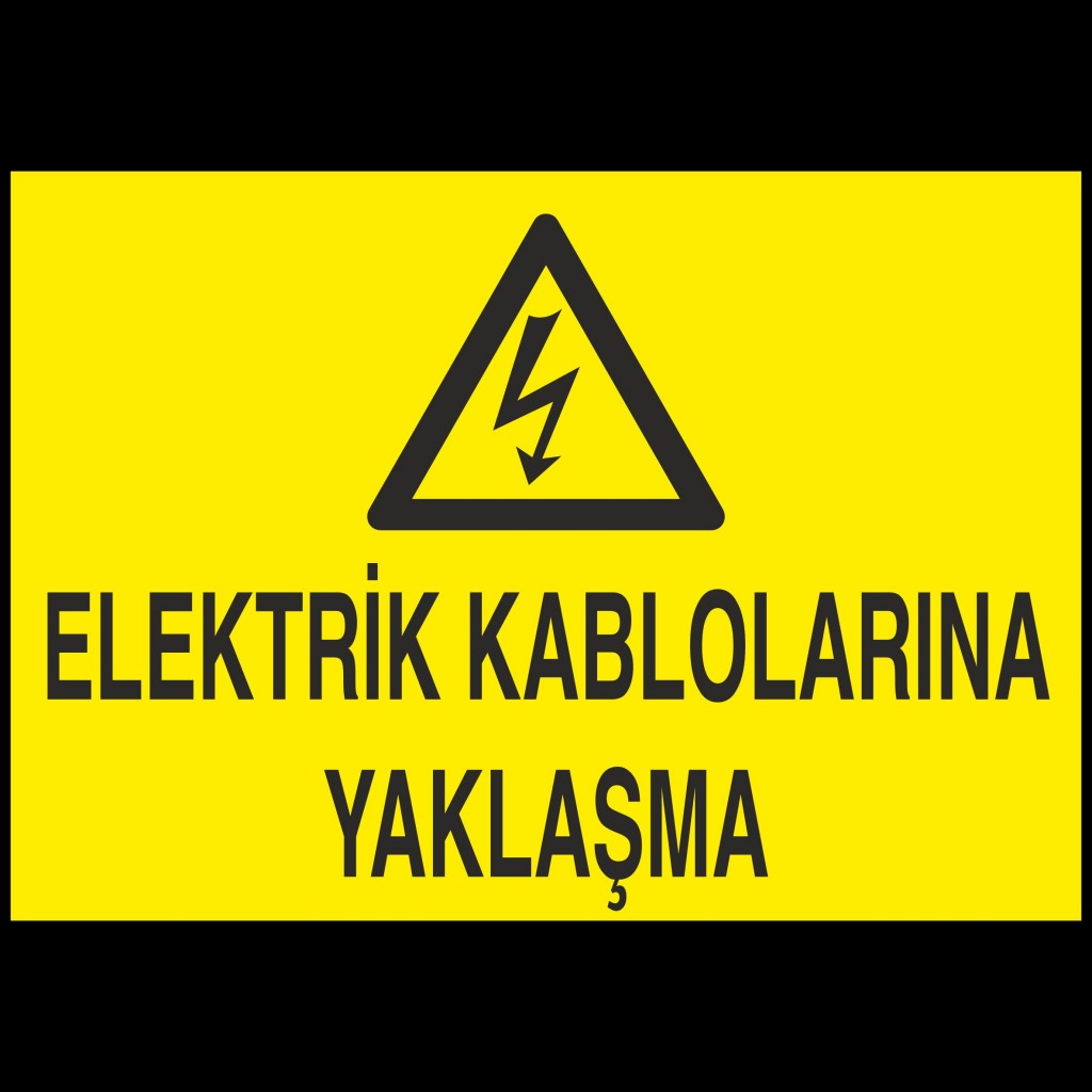Elektrik Kablolarına Yaklaşma Uyarı Levhası