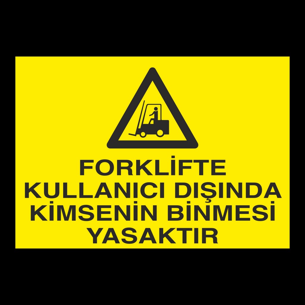 Forklifte Kullanıcı Dışında Kimsenin Binmesi Yasaktır Uyarı Levhası