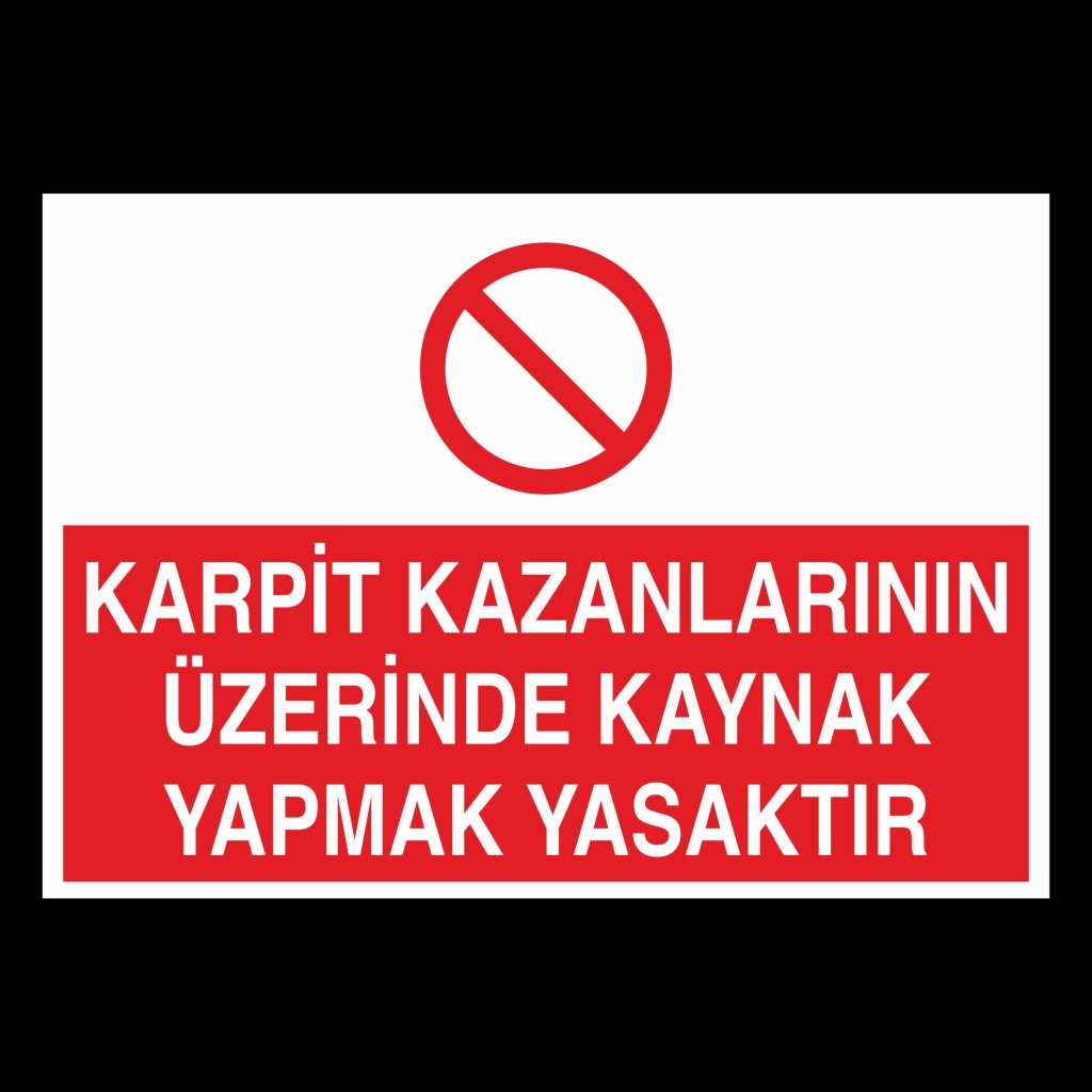 Karpit Kazanlarının Üzerinde Kaynak Yapmak Yasaktır Uyarı Levhası