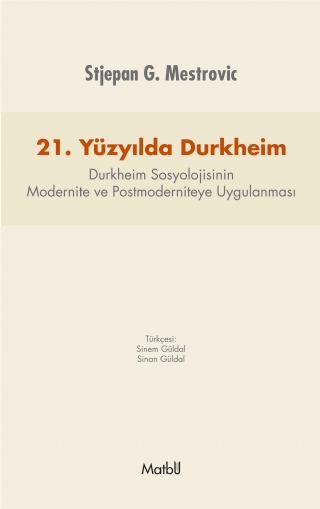 21. Yüzyılda Durkhei̇m: Durkheim Sosyolojisinin Modernite Ve Postmoderniteye Uygulanması