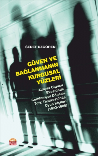 Güven Ve Bağlanmanin Kurgusal Yüzleri̇ - Aidiyet Olgusu Ekseninde Cumhuriyet Dönemi Türk Tiyatrosu’nda Oyun Kişileri (1923-1980)