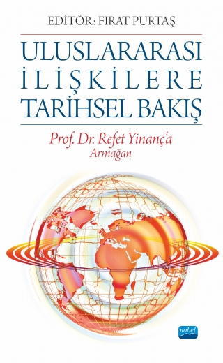 Uluslararasi İli̇şki̇lere Tari̇hsel Bakiş - Prof. Dr. Refet Yinanç’a Armağan