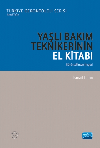 Yaşli Bakim Tekni̇keri̇ni̇n El Ki̇tabi - Bütünsel İnsan İmgesi - Türkiye Gerontoloji Serisi