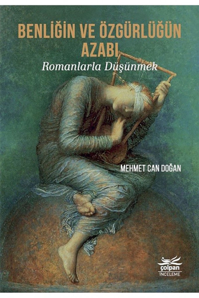 Benliğin Ve Özgürlüğün Azabı  Romanlarla Düşünmek  Mehmet Can Doğan 9786057423344