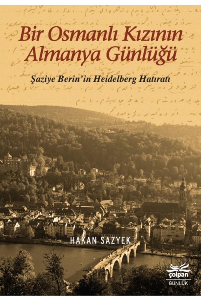 Bir Osmanlı Kızının Almanya Günlüğü &Amp;Amp; Şaziye Berin’in Heidelberg Hatıratı
