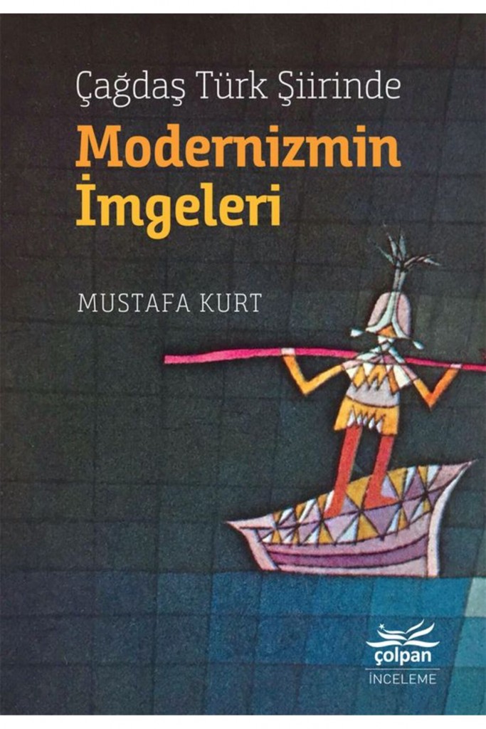 Çağdaş Türk Şiirinde Modernizmin Imgeleri - Mustafa Kurt
