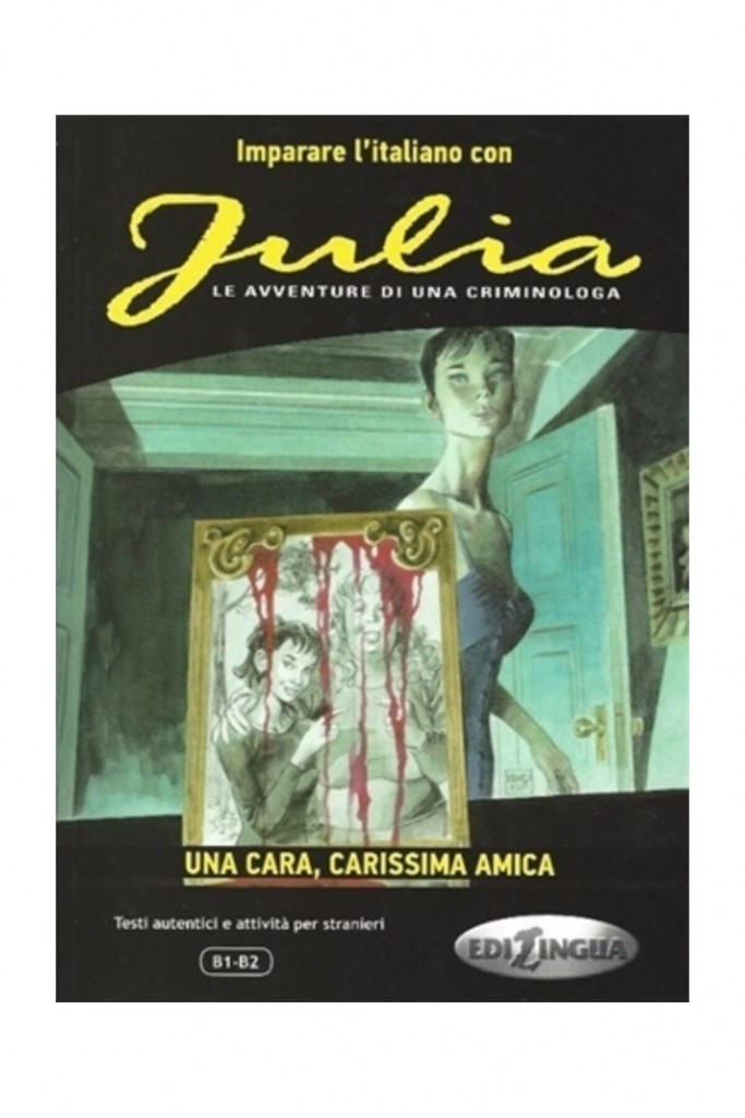 Julia - Una Cara, Carissima Amica (B1-B2) - Andrea Cagli,Eleonora Spinosa,Pierangela Diadori